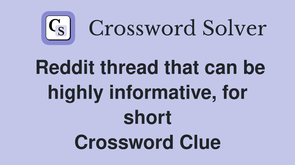 Reddit thread that can be highly informative, for short - Crossword Clue Answers - Crossword Solver